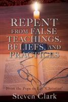 Repent from False Teachings, Beliefs, and Practices