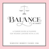 Balance By Design: A Career Guide and Planner for Women Lawyers With a Life