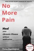 No More Pain: Heal Your Chronic Illness Without Medication