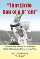 "That Little Son of a B**ch!": A Soccer Journey from Tears and Humiliation to National Champions and Hermann Trophy Winner