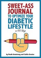 Sweet-Ass Journal to Optimize Your Diabetic Lifestyle in 100 Days