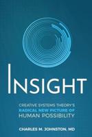 Insight: Creative systems Theory's Radical New Picture of Human Possibility