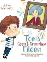 Tom's Great-Grandma Eileen:  Those We Love, Don't Go Away