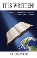 It is Written!: Spiritual Warfare Focusing on God and His Mighty Power!