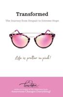 Transformed: The Journey from Despair to Extreme Hope