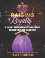Raising Royalty A 14-Day Empowerment Workbook for Mother and Daughter