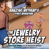 The Amazing Wethead's First Adventure: The Jewelry Store Heist