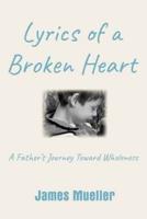 Lyrics of a Broken Heart: A Father's Journey Toward Wholeness