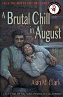 A Brutal Chill in August: A Novel of Polly Nichols, the First Victim of Jack the Ripper