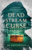 Dead Stream Curse: A Northern Michigan Asylum Novel