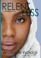 Relentless, An Immigrant Story: One Woman's Decade-Long Fight To Heal A Family Torn Apart By War, Lies, And Tyranny