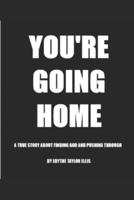 You're Going Home