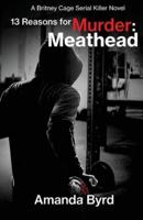 13 Reasons for Murder Meathead: A Britney Cage Serial Killer Novel (13 Reasons for Murder #2)