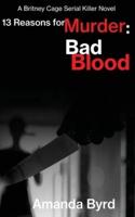 13 Reasons for Murder Bad Blood: A Britney Cage Serial Killer Novel (13 Reasons for Murder #5)