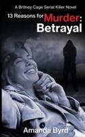 13 Reasons for Murder Betrayal: A Britney Cage Serial Killer Novel (13 Reasons for Murder #6)