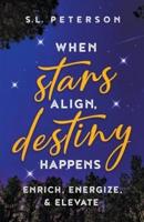 When Stars Align, Destiny Happens; Enrich, Energize, & Elevate