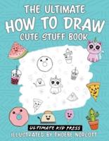 The Ultimate How to Draw Cute Stuff Book