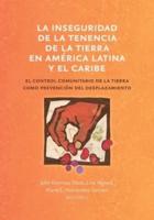 La inseguridad de la tenencia de la tierra en América Latina y el Caribe: el control comunitario de la tierra como prevención del desplazamiento