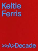 Keltie Ferris: >>A>Decade