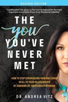 The You You've Never Met, Revised Edition: How to Stop Experiencing Pain and Chaos in All of Your Relationships by Sobering Up, Emotionally Speaking