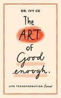 The Art of Good Enough: Life Transformation Journal