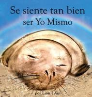 Se siente tan bien ser Yo Mismo: Un libro sobre cómo hacerse amigo de sus sentimientos de 2 a 8 años