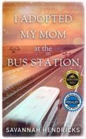 I Adopted My Mom at the Bus Station