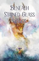 Beneath Stained Glass Wings