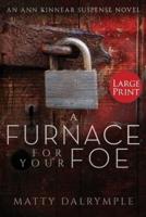 A Furnace for Your Foe: An Ann Kinnear Suspense Novel - Large Print Edition