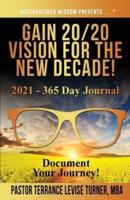 Gain 20/20 Vision For The New Decade! 2021 - 365 Day Journal: Document Your Journey!