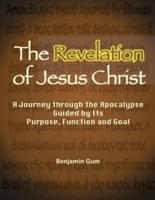 The Revelation of Jesus Christ: A Journey through the Apocalypse Guided by Its Purpose, Function and Goal