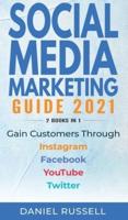 Social Media Marketing Guide 2021 2 books in 1: Gain Customers Through Instagram, Facebook, Youtube, and Twitter