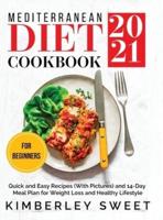 Mediterranean Diet Cookbook for Beginners 2021: Quick and Easy Recipes (With Pictures) and 14-Day Meal Plan for Weight Loss and Healthy Lifestyle
