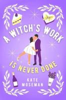 A Witch's Work Is Never Done: A paranormal romantic comedy