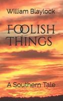 Foolish Things : A Southern Tale