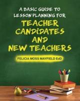 A Basic Guide to Lesson Planning for Teacher Candidates and New Teachers