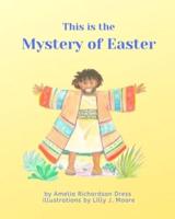 This Is the Mystery of Easter