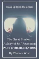The Great Illusion: A Story of Self-Revolution: Part 1: The Revelation