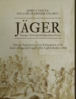 Jäger: Europe's First Special Operations Forces: History, Organization, Arms & Equipment of the Austro-Hungarian Empire's Elite Light Infantry to 1866