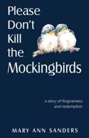Please Don't Kill the Mockingbirds: a story of forgiveness and redemption