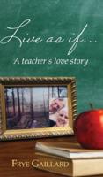 Live As If : A teacher's love story