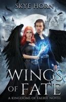Wings of Fate: (Kingdoms of Faerie Book 1)