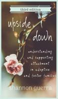 Upside Down: Understanding and Supporting Attachment in Adoptive and Foster Families