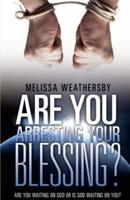 Are You Arresting Your Blessing?