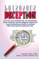 DECEPTION: A true story about wounded souls, who extrapolated a murder conspiracy, from the ambiguous moments  that occurred during the last months of a profound  20th century spiritual revolutionary's life.