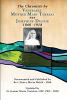 The Chronicle by Venerable Mother Mary Theresa Nee Josephine Dudzik 1860 - 1918