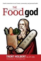 The Food god: Food's connection to our Creator,  community, and personal health