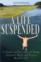 A Life Suspended: A Mother and Son's Story of Autism, Extinction Bursts, and Living a Resilient Life