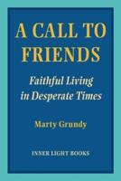 A Call to Friends: Faithful Living in Desperate Times