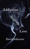 Addiction, Gravity, Love: Discovering Hope and Success in Recovery